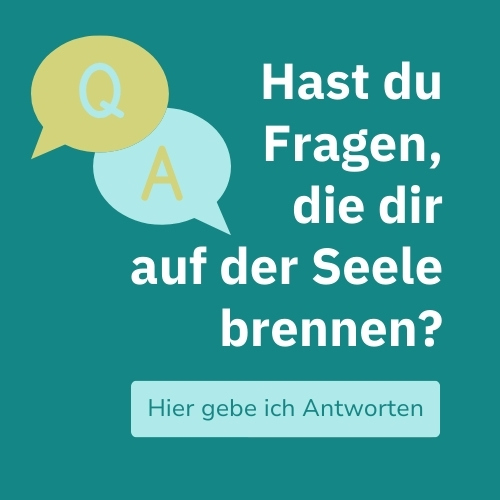 Hast du Fragen, die dir auf der Seele brennen? Unter diesem Link gebe ich Antworten